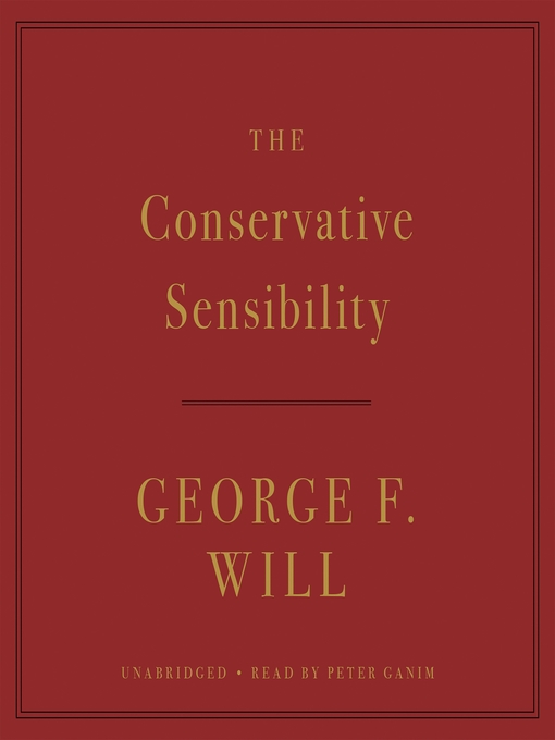 Title details for The Conservative Sensibility by George F. Will - Available